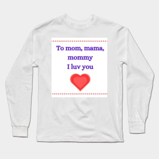 To mom Long Sleeve T-Shirt